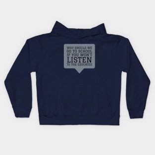 Why Should We Go to School if You Won't Listen to the Educated Kids Hoodie